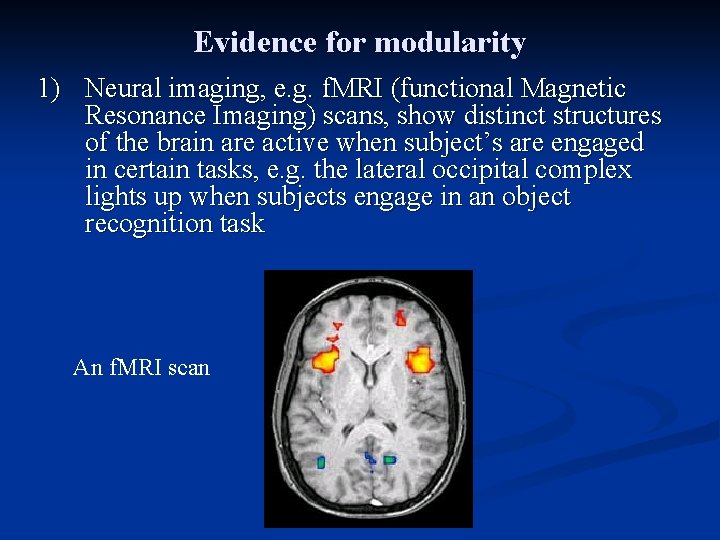 Evidence for modularity 1) Neural imaging, e. g. f. MRI (functional Magnetic Resonance Imaging) Evidence for modularity 1) Neural imaging, e. g. f. MRI (functional Magnetic Resonance Imaging)