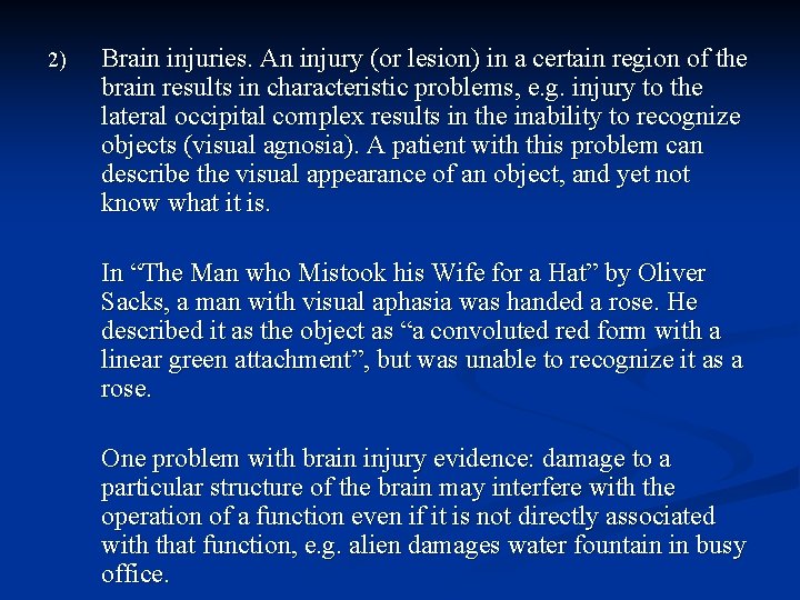2) Brain injuries. An injury (or lesion) in a certain region of the brain 2) Brain injuries. An injury (or lesion) in a certain region of the brain