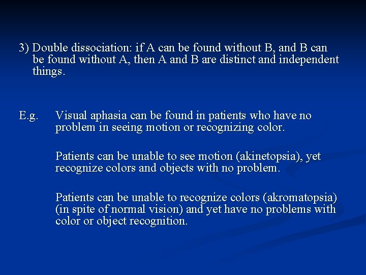3) Double dissociation: if A can be found without B, and B can be 3) Double dissociation: if A can be found without B, and B can be