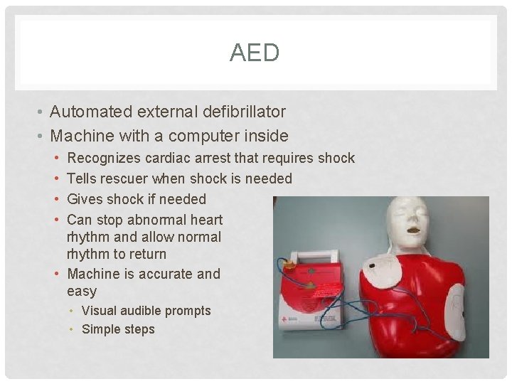 AED • Automated external defibrillator • Machine with a computer inside • • Recognizes AED • Automated external defibrillator • Machine with a computer inside • • Recognizes