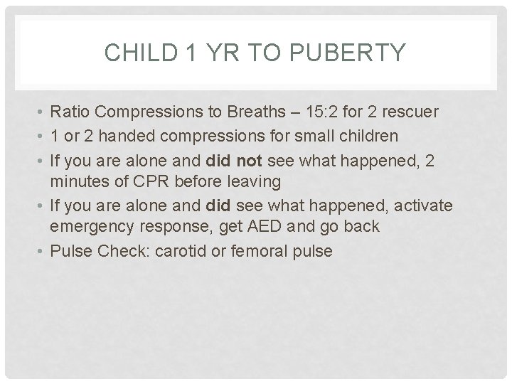 CHILD 1 YR TO PUBERTY • Ratio Compressions to Breaths – 15: 2 for CHILD 1 YR TO PUBERTY • Ratio Compressions to Breaths – 15: 2 for