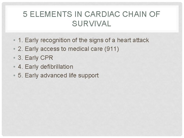 5 ELEMENTS IN CARDIAC CHAIN OF SURVIVAL • • • 1. Early recognition of 5 ELEMENTS IN CARDIAC CHAIN OF SURVIVAL • • • 1. Early recognition of