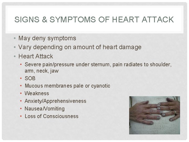 SIGNS & SYMPTOMS OF HEART ATTACK • May deny symptoms • Vary depending on SIGNS & SYMPTOMS OF HEART ATTACK • May deny symptoms • Vary depending on