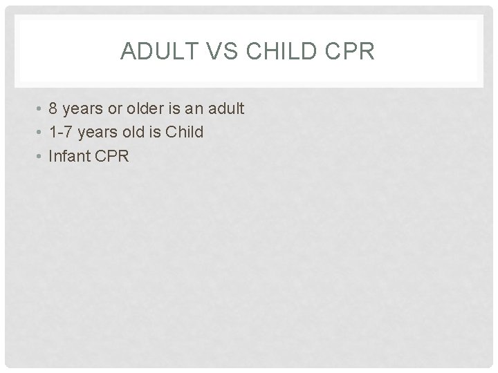 ADULT VS CHILD CPR • 8 years or older is an adult • 1 ADULT VS CHILD CPR • 8 years or older is an adult • 1
