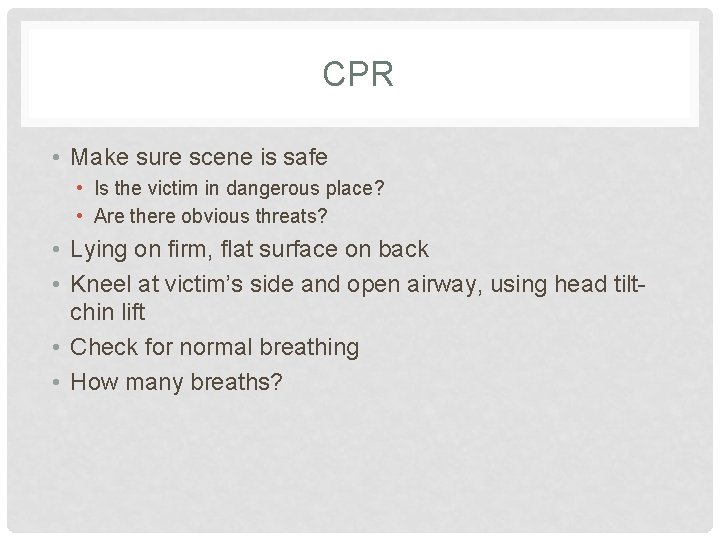CPR • Make sure scene is safe • Is the victim in dangerous place? CPR • Make sure scene is safe • Is the victim in dangerous place?