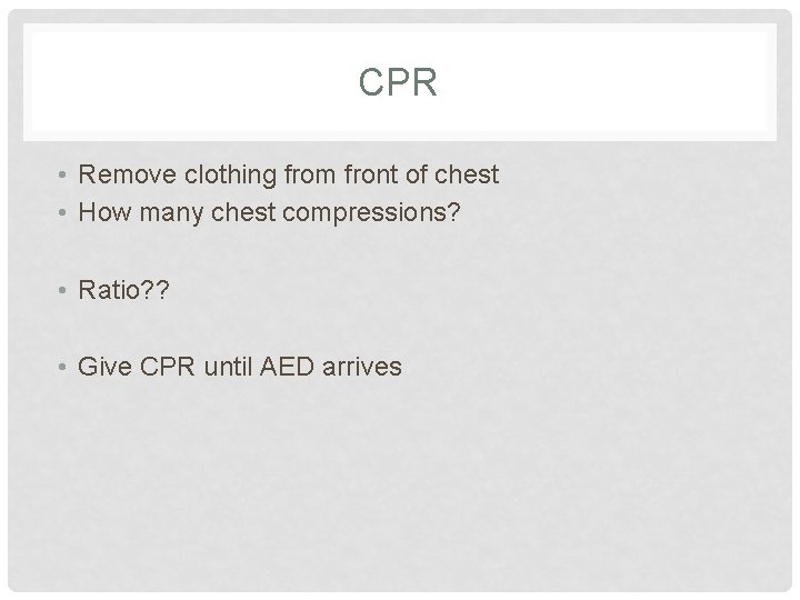 CPR • Remove clothing from front of chest • How many chest compressions? • CPR • Remove clothing from front of chest • How many chest compressions? •