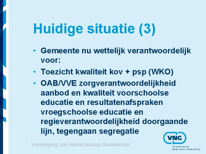 Huidige situatie (3) • Gemeente nu wettelijk verantwoordelijk voor: • Toezicht kwaliteit kov + Huidige situatie (3) • Gemeente nu wettelijk verantwoordelijk voor: • Toezicht kwaliteit kov +