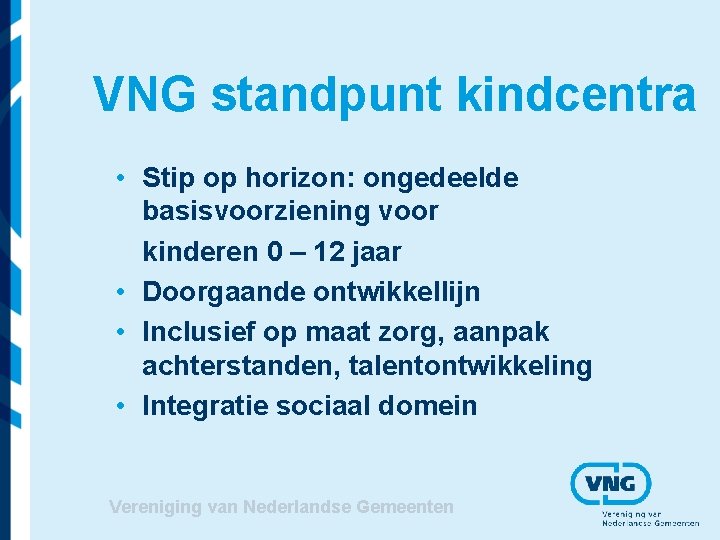 VNG standpunt kindcentra • Stip op horizon: ongedeelde basisvoorziening voor kinderen 0 – 12