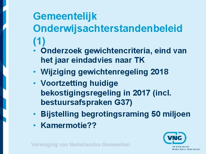 Gemeentelijk Onderwijsachterstandenbeleid (1) • Onderzoek gewichtencriteria, eind van het jaar eindadvies naar TK •