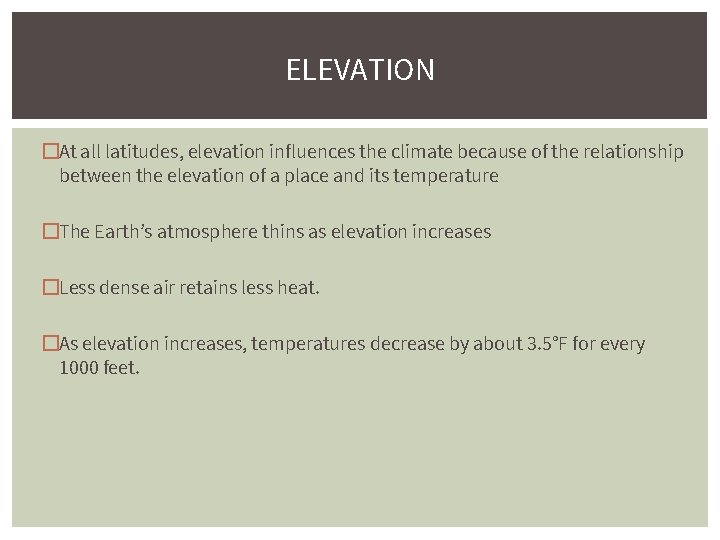 ELEVATION �At all latitudes, elevation influences the climate because of the relationship between the