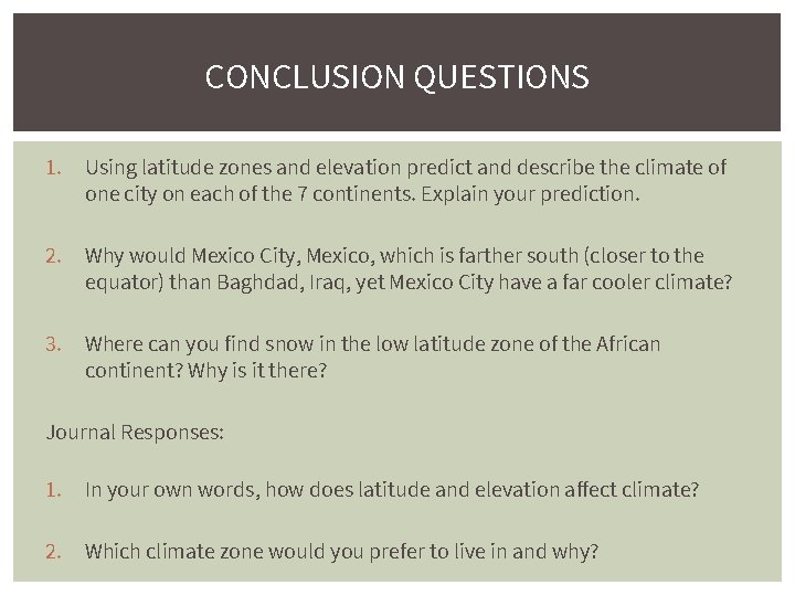CONCLUSION QUESTIONS 1. Using latitude zones and elevation predict and describe the climate of