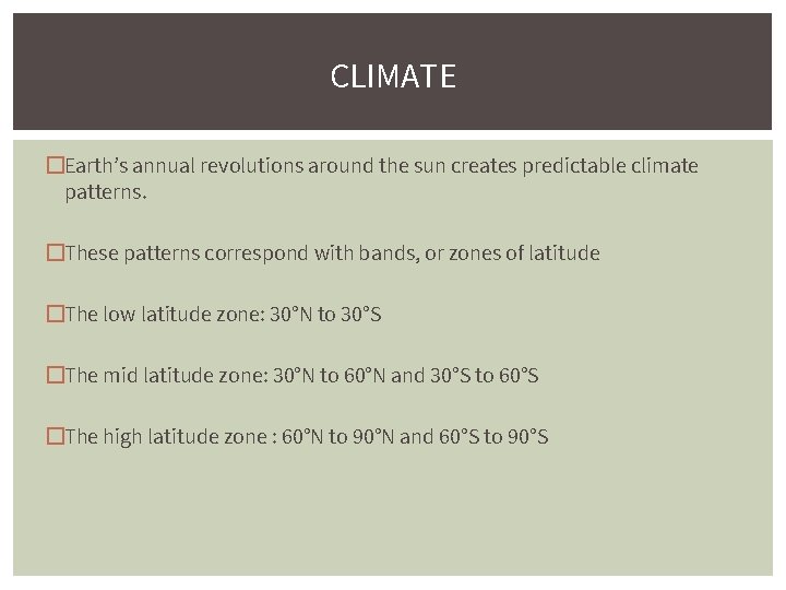 CLIMATE �Earth’s annual revolutions around the sun creates predictable climate patterns. �These patterns correspond