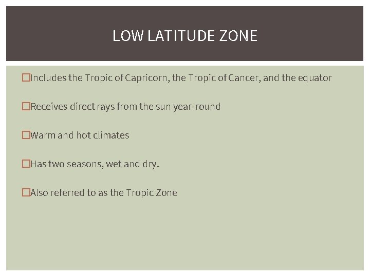LOW LATITUDE ZONE �Includes the Tropic of Capricorn, the Tropic of Cancer, and the