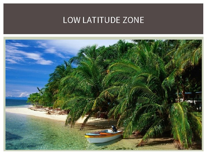 LOW LATITUDE ZONE 