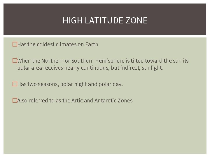 HIGH LATITUDE ZONE �Has the coldest climates on Earth �When the Northern or Southern