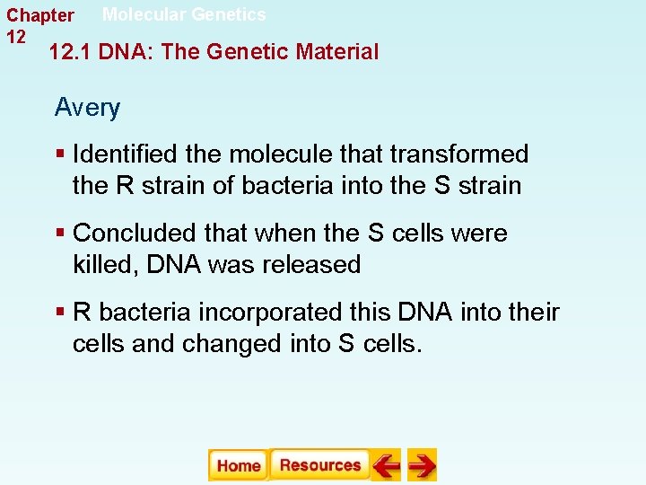 Chapter 12 Molecular Genetics 12. 1 DNA: The Genetic Material Avery § Identified the Chapter 12 Molecular Genetics 12. 1 DNA: The Genetic Material Avery § Identified the