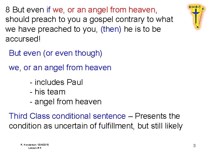 8 But even if we, or an angel from heaven, should preach to you