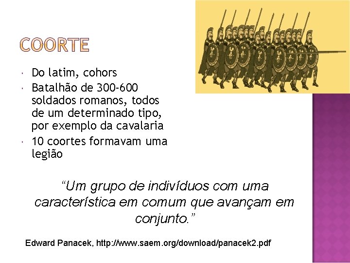  Do latim, cohors Batalhão de 300 -600 soldados romanos, todos de um determinado