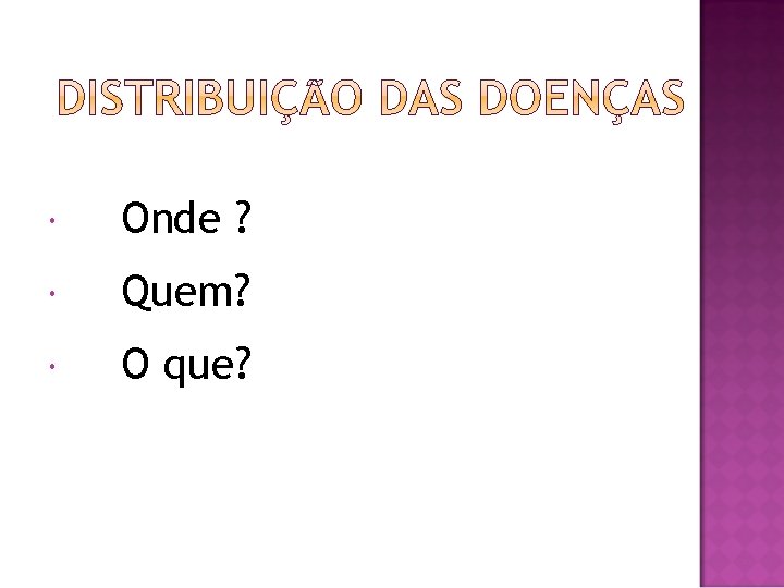  Onde ? Quem? O que? 