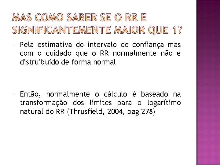  Pela estimativa do intervalo de confiança mas com o cuidado que o RR