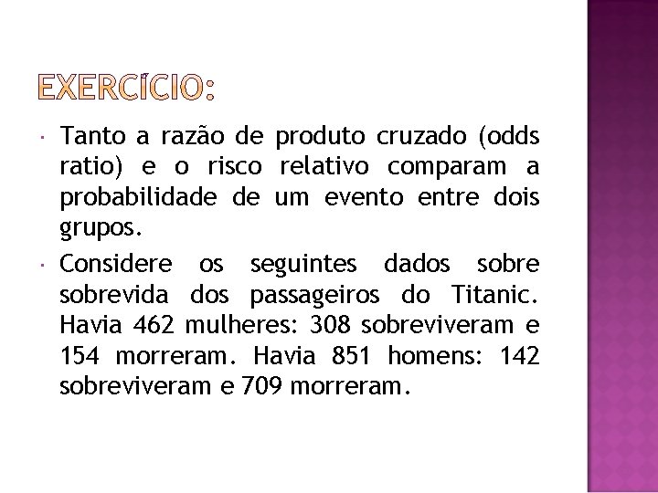  Tanto a razão de produto cruzado (odds ratio) e o risco relativo comparam