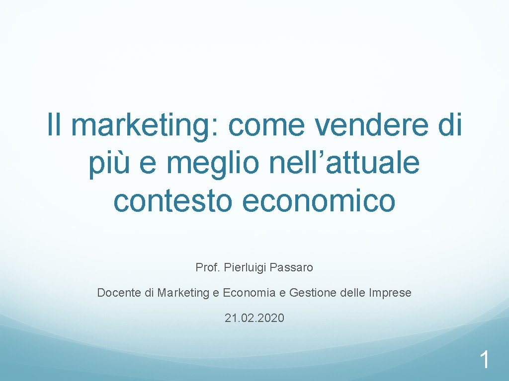 Il marketing: come vendere di più e meglio nell’attuale contesto economico Prof. Pierluigi Passaro