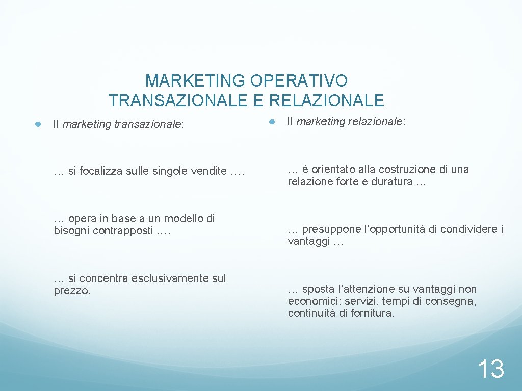 MARKETING OPERATIVO TRANSAZIONALE E RELAZIONALE ● Il marketing transazionale: … si focalizza sulle singole