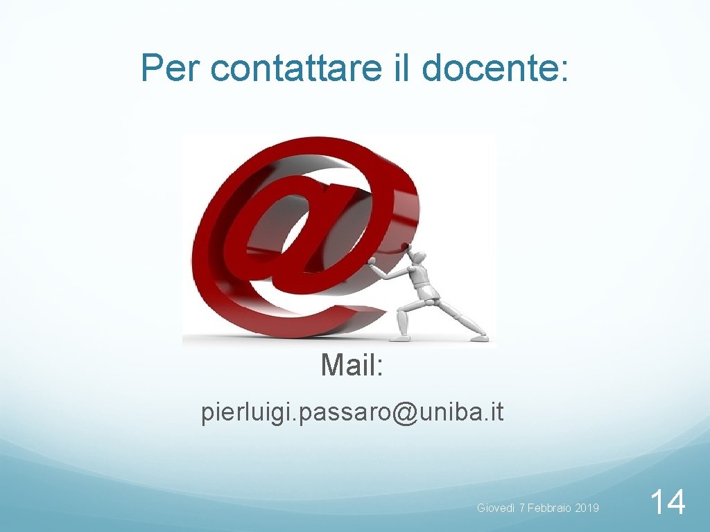 Per contattare il docente: Mail: pierluigi. passaro@uniba. it Giovedì 7 Febbraio 2019 14 