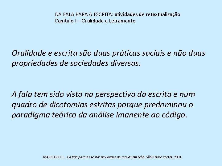 DA FALA PARA A ESCRITA: atividades de retextualização Capítulo I – Oralidade e Letramento