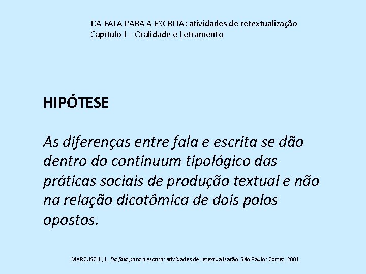 DA FALA PARA A ESCRITA: atividades de retextualização Capítulo I – Oralidade e Letramento