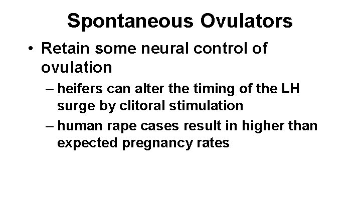 Spontaneous Ovulators • Retain some neural control of ovulation – heifers can alter the