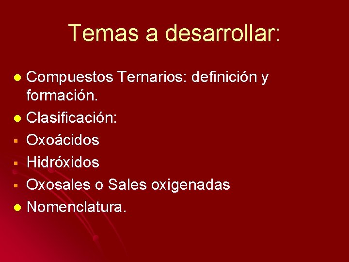 Temas a desarrollar: Compuestos Ternarios: definición y formación. l Clasificación: § Oxoácidos § Hidróxidos