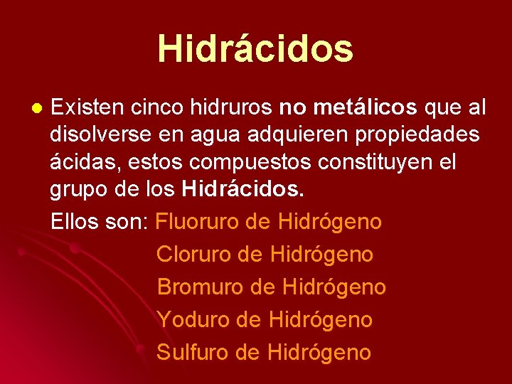 Hidrácidos l Existen cinco hidruros no metálicos que al disolverse en agua adquieren propiedades