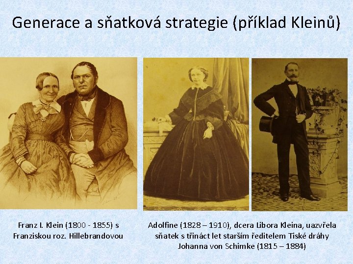 Generace a sňatková strategie (příklad Kleinů) Franz I. Klein (1800 - 1855) s Franziskou