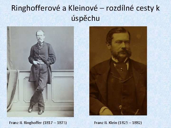 Ringhofferové a Kleinové – rozdílné cesty k úspěchu Franz II. Ringhoffer (1817 – 1873)
