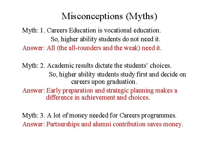 Misconceptions (Myths) Myth: 1. Careers Education is vocational education. So, higher ability students do