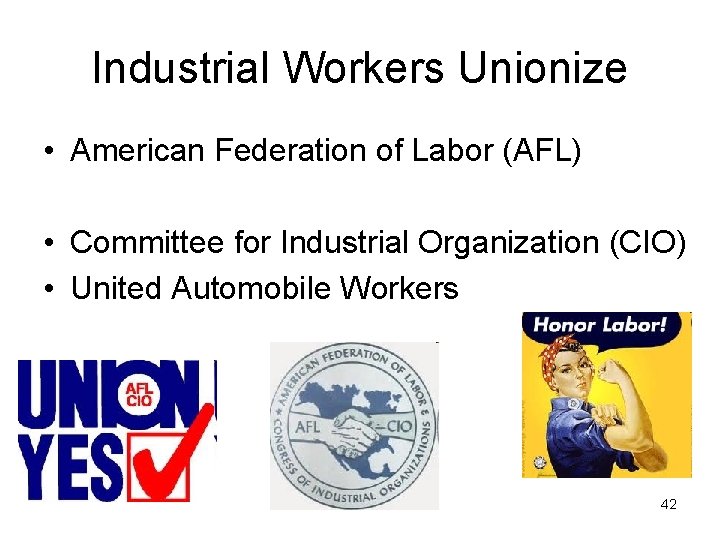 Industrial Workers Unionize • American Federation of Labor (AFL) • Committee for Industrial Organization