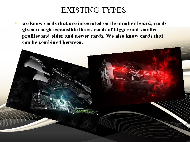 EXISTING TYPES • we know cards that are integrated on the mother board, cards EXISTING TYPES • we know cards that are integrated on the mother board, cards