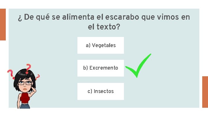 ¿ De qué se alimenta el escarabo que vimos en el texto? a) Vegetales