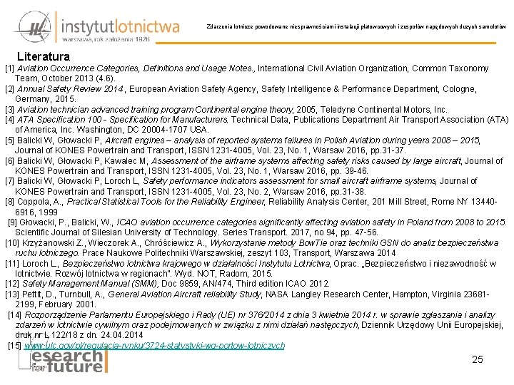 Zdarzenia lotnicze powodowane niesprawnościami instalacji płatowcowych i zespołów napędowych dużych samolotów Literatura [1] Aviation