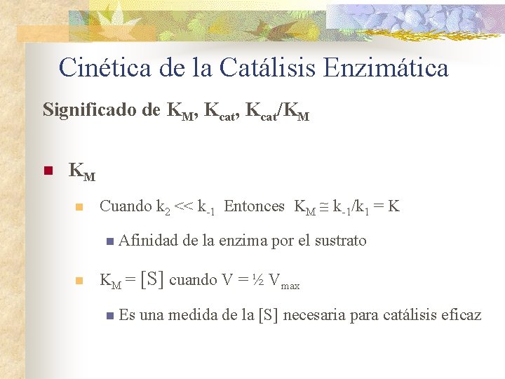 Cinética de la Catálisis Enzimática Significado de KM, Kcat/KM n Cuando k 2 <<