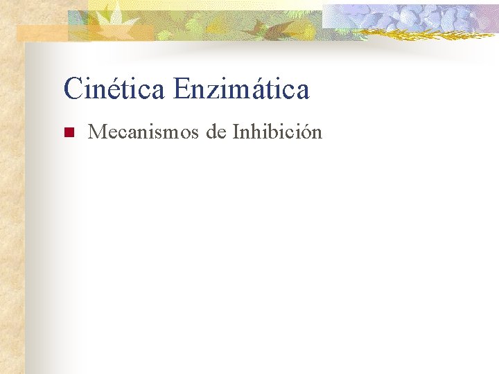 Cinética Enzimática n Mecanismos de Inhibición 