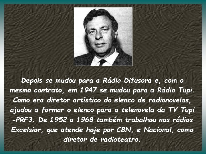 Depois se mudou para a Rádio Difusora e, com o mesmo contrato, em 1947