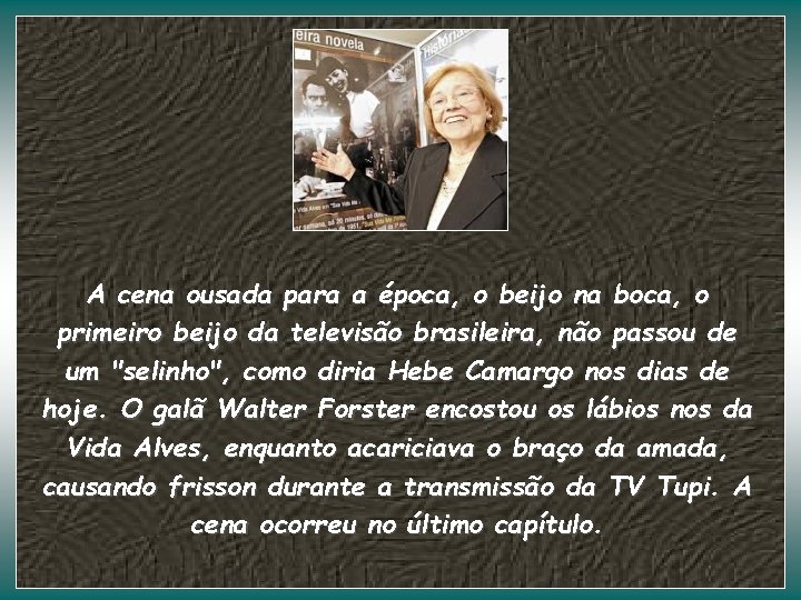 A cena ousada para a época, o beijo na boca, o primeiro beijo da