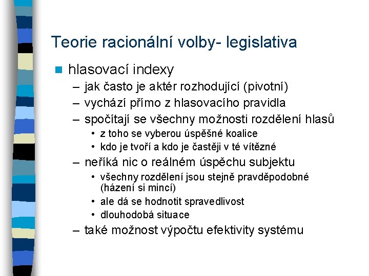 Teorie racionální volby- legislativa n hlasovací indexy – jak často je aktér rozhodující (pivotní)