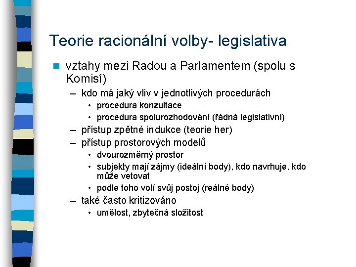 Teorie racionální volby- legislativa n vztahy mezi Radou a Parlamentem (spolu s Komisí) –