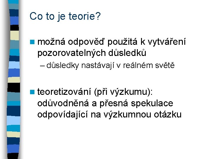 Co to je teorie? n možná odpověď použitá k vytváření pozorovatelných důsledků – důsledky