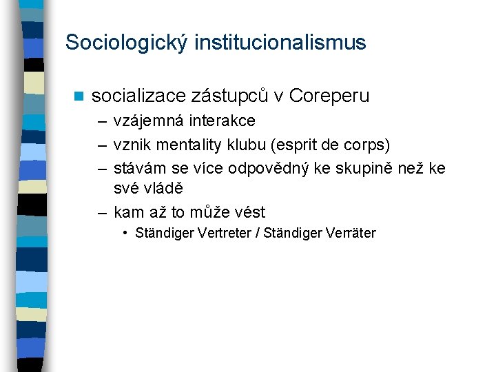 Sociologický institucionalismus n socializace zástupců v Coreperu – vzájemná interakce – vznik mentality klubu