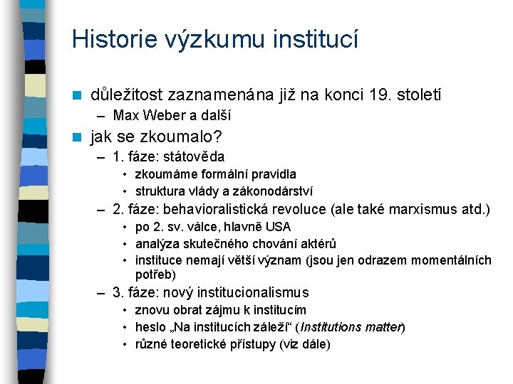 Historie výzkumu institucí n důležitost zaznamenána již na konci 19. století – Max Weber