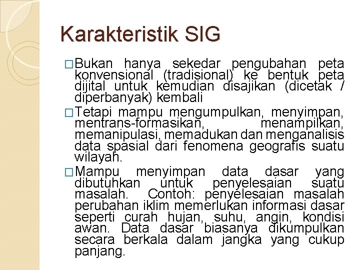 Karakteristik SIG �Bukan hanya sekedar pengubahan peta konvensional (tradisional) ke bentuk peta dijital untuk Karakteristik SIG �Bukan hanya sekedar pengubahan peta konvensional (tradisional) ke bentuk peta dijital untuk